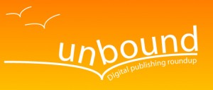 Unbound: Digital Publishing Roundup