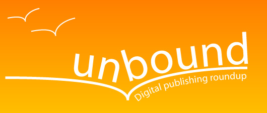 Unbound: Digital Publishing Roundup