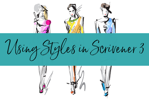 colored pencil drawings of fashion models with teal banner reading "Using Styles in Scrivener 3" across the middle