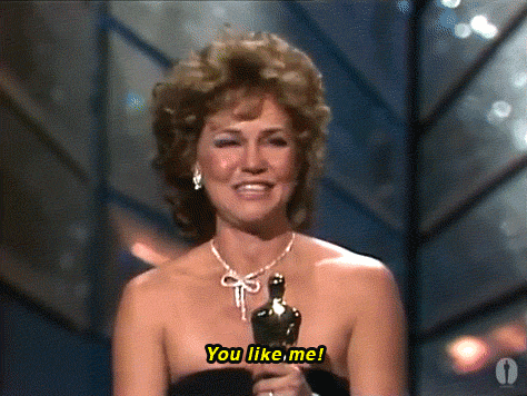 You like me! You really like me!