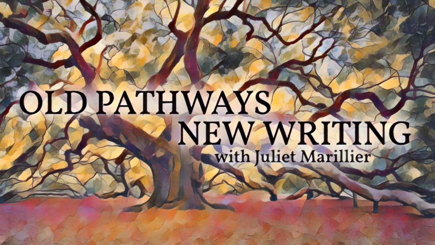 Old Pathways New Writing with Juliet Marillier